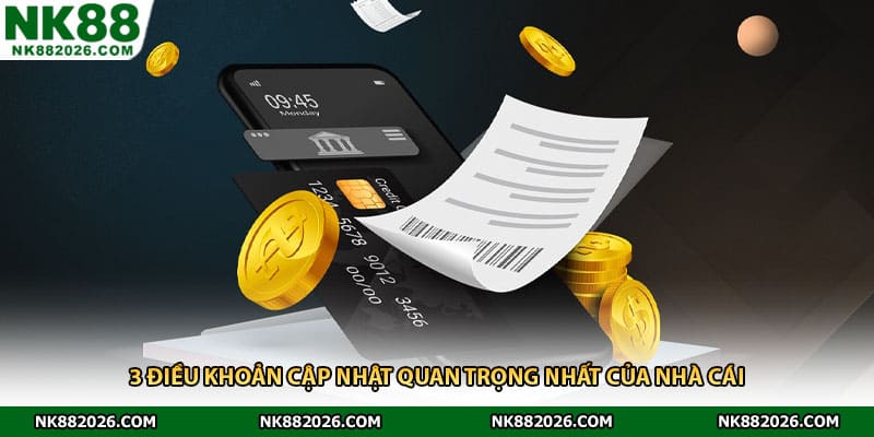 3 điều khoản cập nhật quan trọng nhất của nhà cái