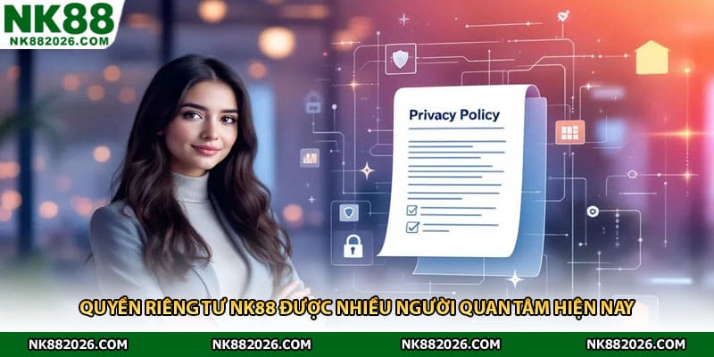 Quyền riêng tư NK88 được nhiều người quan tâm hiện nay
